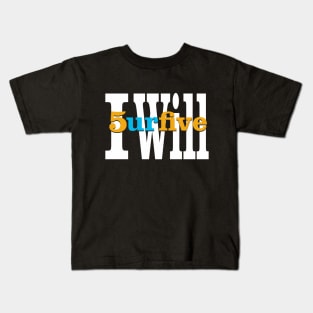 I Will 5urfive Kids T-Shirt